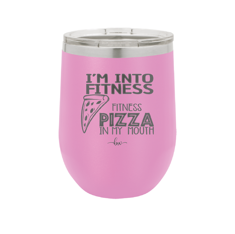 I'm into Fitness Fitness Pizza into My Mouth - Laser Engraved Stainless Steel Drinkware - 2135 -