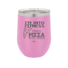 I'm into Fitness Fitness Pizza into My Mouth - Laser Engraved Stainless Steel Drinkware - 2135 -