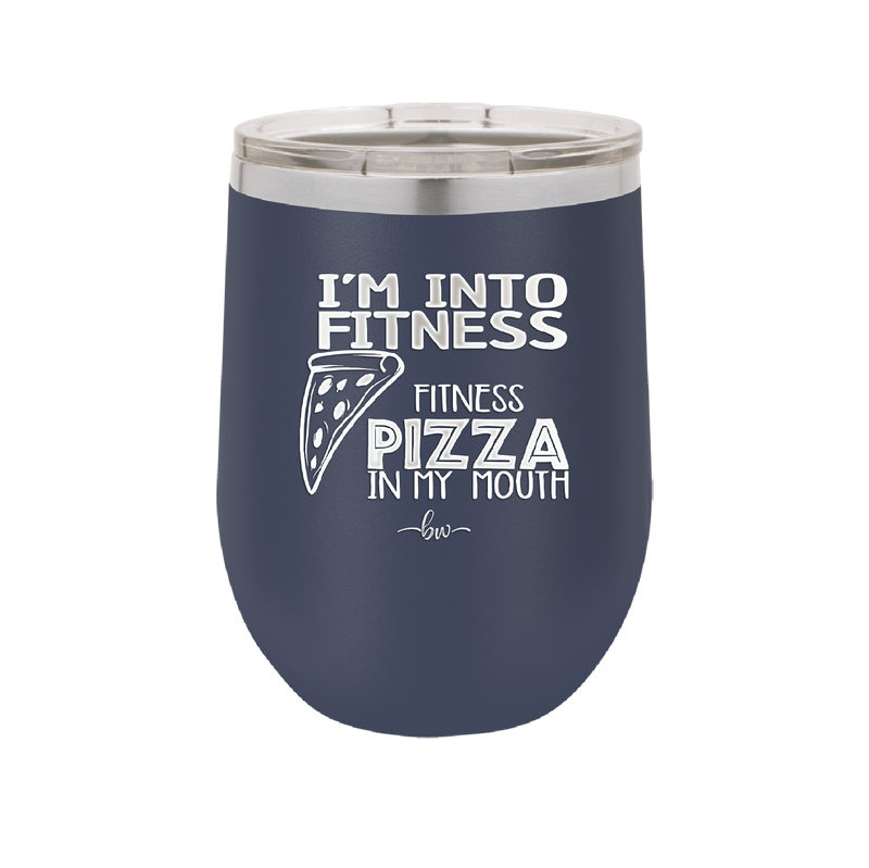 I'm into Fitness Fitness Pizza into My Mouth - Laser Engraved Stainless Steel Drinkware - 2135 -