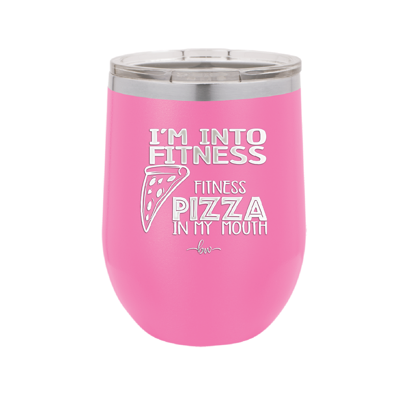 I'm into Fitness Fitness Pizza into My Mouth - Laser Engraved Stainless Steel Drinkware - 2135 -