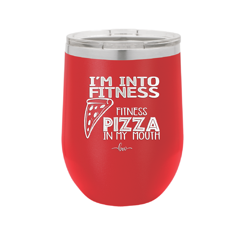 I'm into Fitness Fitness Pizza into My Mouth - Laser Engraved Stainless Steel Drinkware - 2135 -