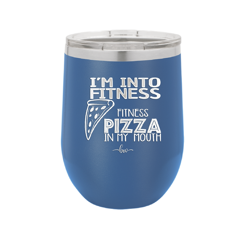 I'm into Fitness Fitness Pizza into My Mouth - Laser Engraved Stainless Steel Drinkware - 2135 -