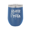 I'm into Fitness Fitness Pizza into My Mouth - Laser Engraved Stainless Steel Drinkware - 2135 -