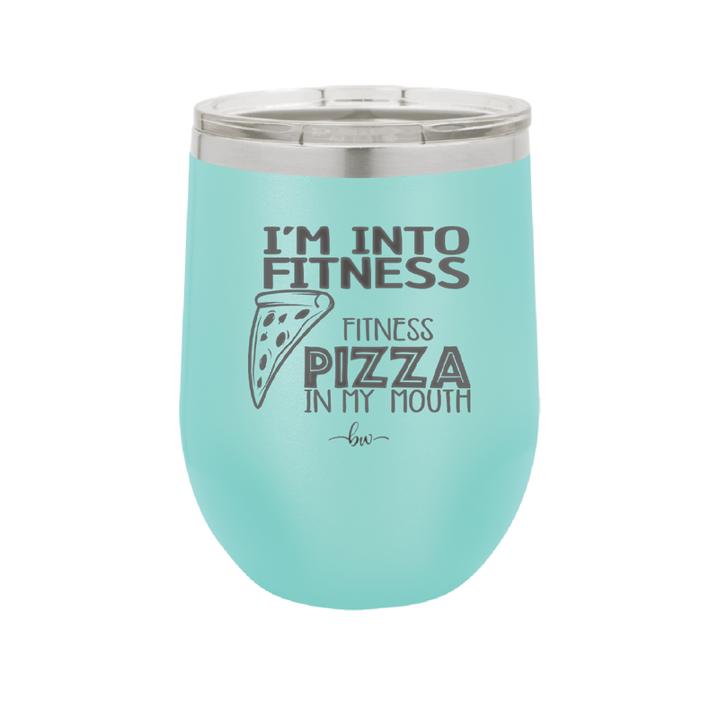I'm into Fitness Fitness Pizza into My Mouth - Laser Engraved Stainless Steel Drinkware - 2135 -