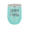 I'm into Fitness Fitness Pizza into My Mouth - Laser Engraved Stainless Steel Drinkware - 2135 -