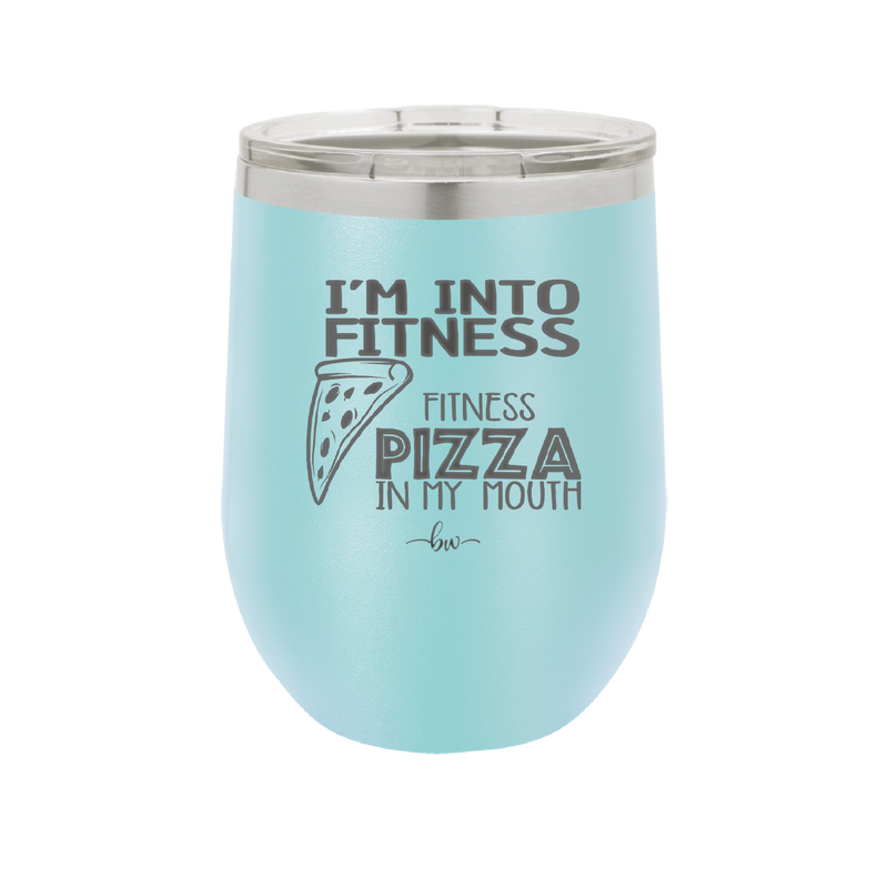 I'm into Fitness Fitness Pizza into My Mouth - Laser Engraved Stainless Steel Drinkware - 2135 -