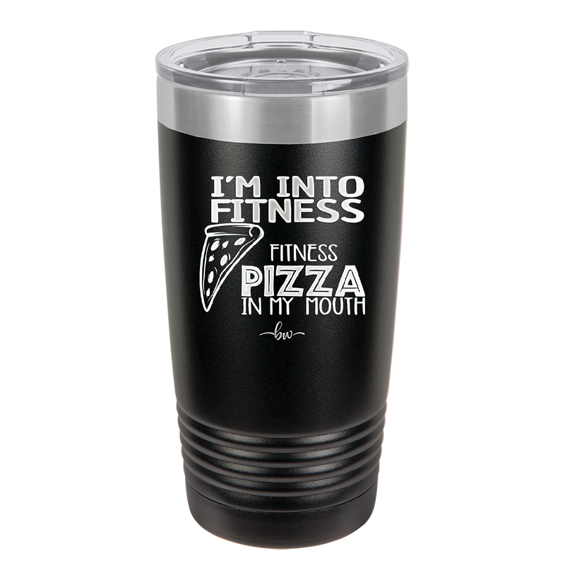 I'm into Fitness Fitness Pizza into My Mouth - Laser Engraved Stainless Steel Drinkware - 2135 -