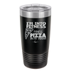I'm into Fitness Fitness Pizza into My Mouth - Laser Engraved Stainless Steel Drinkware - 2135 -