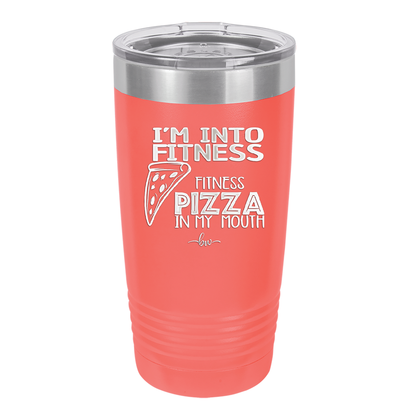 I'm into Fitness Fitness Pizza into My Mouth - Laser Engraved Stainless Steel Drinkware - 2135 -