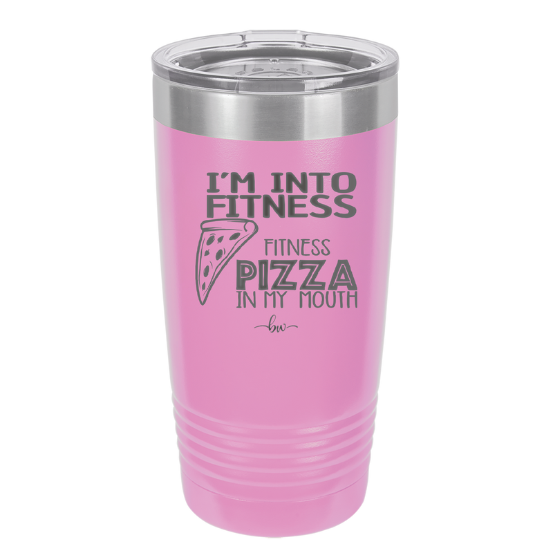 I'm into Fitness Fitness Pizza into My Mouth - Laser Engraved Stainless Steel Drinkware - 2135 -
