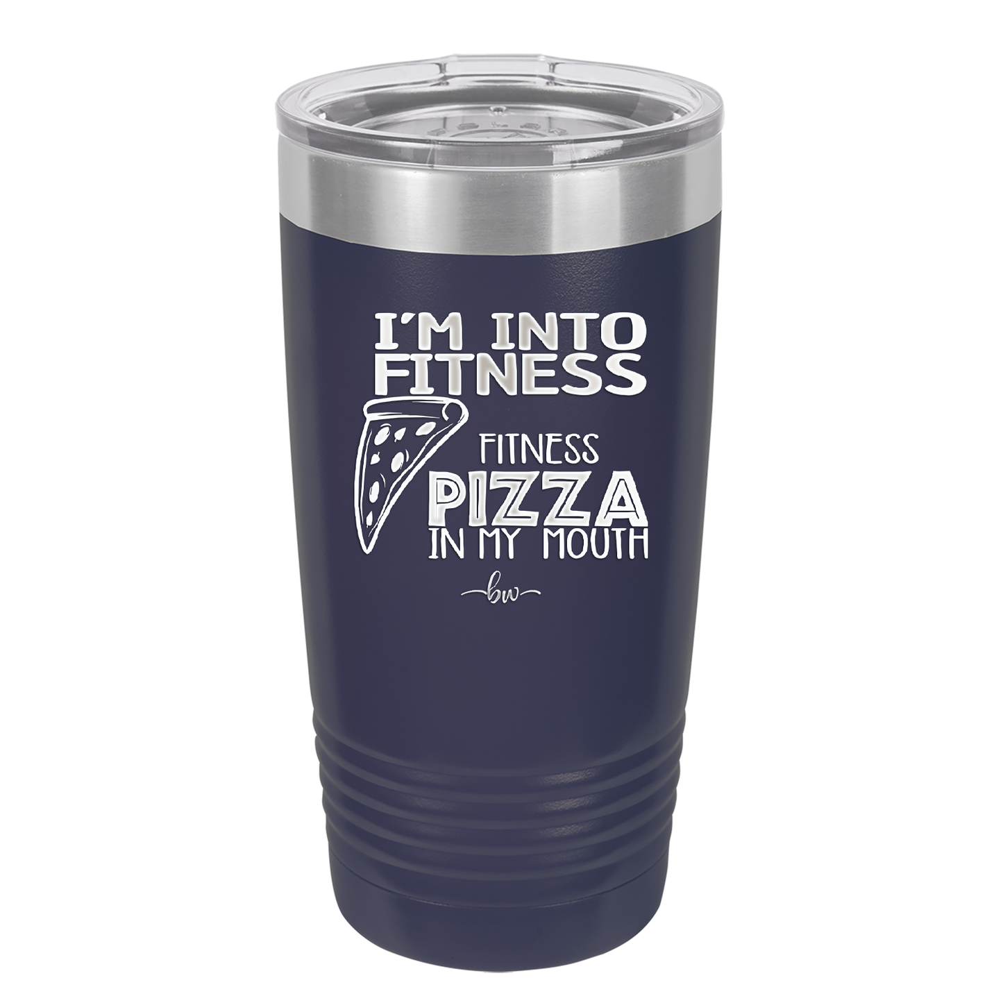 I'm into Fitness Fitness Pizza into My Mouth - Laser Engraved Stainless Steel Drinkware - 2135 -