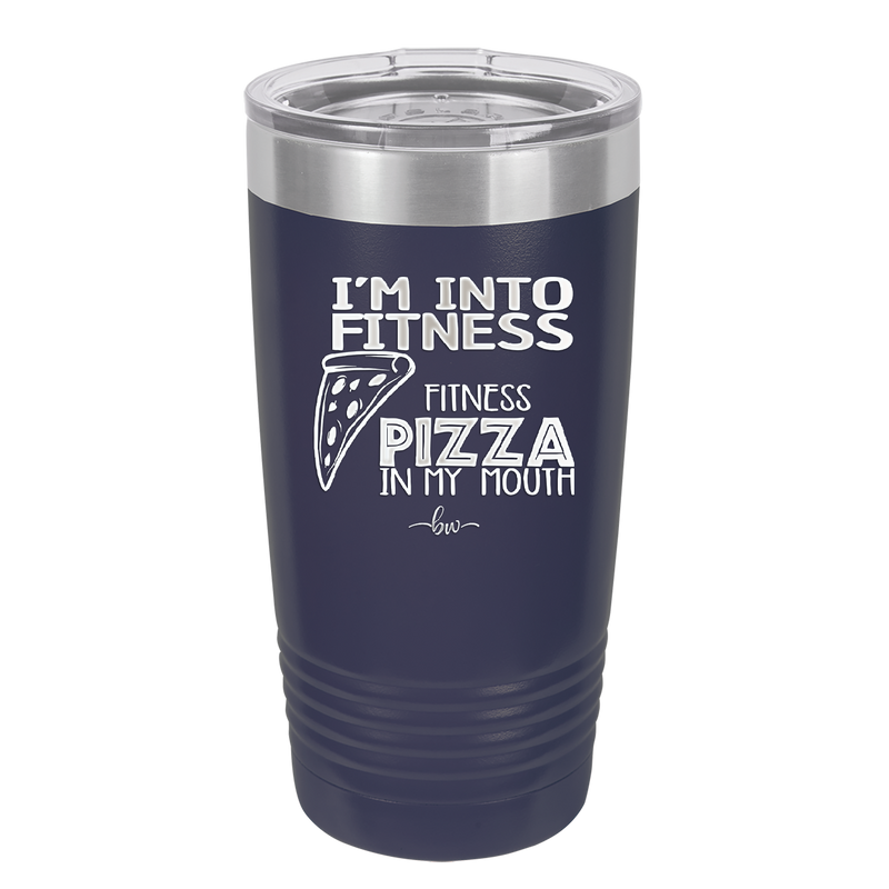 I'm into Fitness Fitness Pizza into My Mouth - Laser Engraved Stainless Steel Drinkware - 2135 -