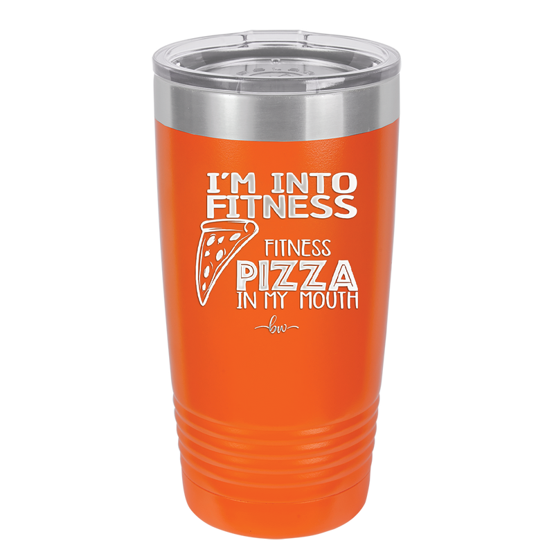 I'm into Fitness Fitness Pizza into My Mouth - Laser Engraved Stainless Steel Drinkware - 2135 -
