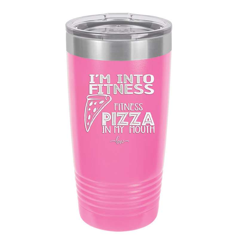 I'm into Fitness Fitness Pizza into My Mouth - Laser Engraved Stainless Steel Drinkware - 2135 -