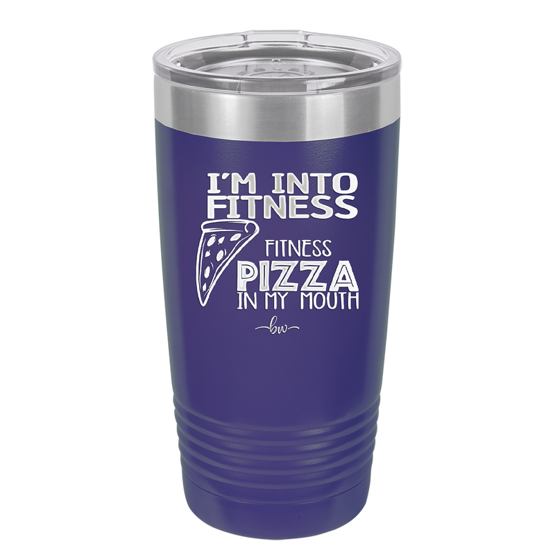 I'm into Fitness Fitness Pizza into My Mouth - Laser Engraved Stainless Steel Drinkware - 2135 -