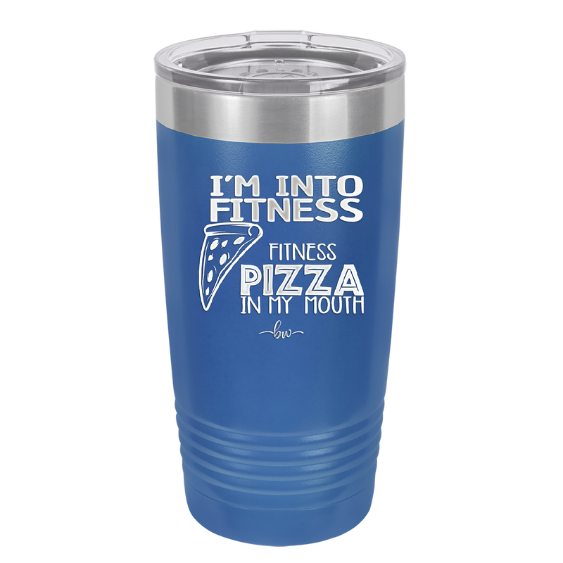I'm into Fitness Fitness Pizza into My Mouth - Laser Engraved Stainless Steel Drinkware - 2135 -