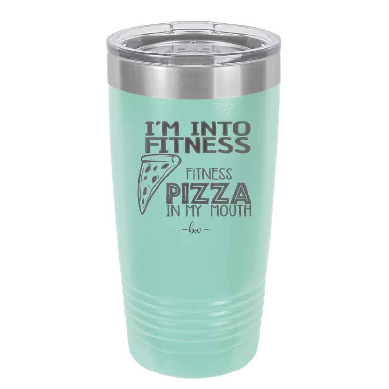 I'm into Fitness Fitness Pizza into My Mouth - Laser Engraved Stainless Steel Drinkware - 2135 -