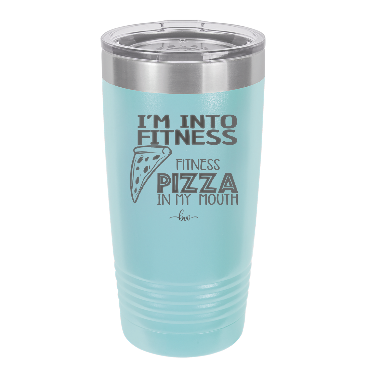 I'm into Fitness Fitness Pizza into My Mouth - Laser Engraved Stainless Steel Drinkware - 2135 -