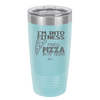 I'm into Fitness Fitness Pizza into My Mouth - Laser Engraved Stainless Steel Drinkware - 2135 -