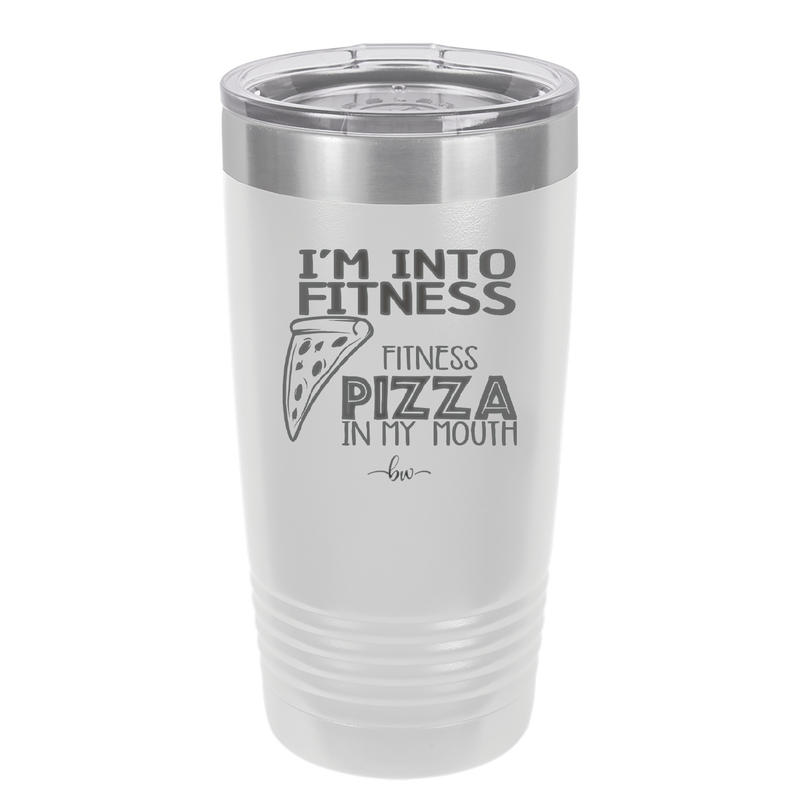 I'm into Fitness Fitness Pizza into My Mouth - Laser Engraved Stainless Steel Drinkware - 2135 -