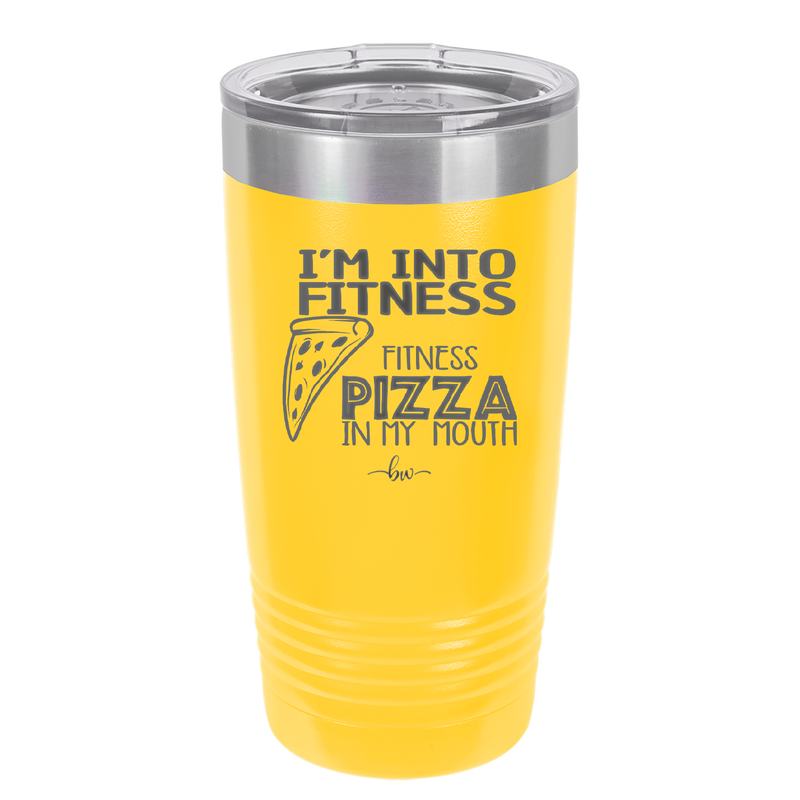I'm into Fitness Fitness Pizza into My Mouth - Laser Engraved Stainless Steel Drinkware - 2135 -