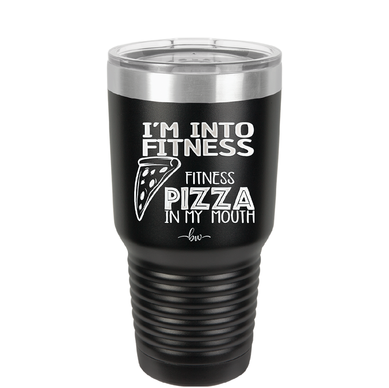 I'm into Fitness Fitness Pizza into My Mouth - Laser Engraved Stainless Steel Drinkware - 2135 -