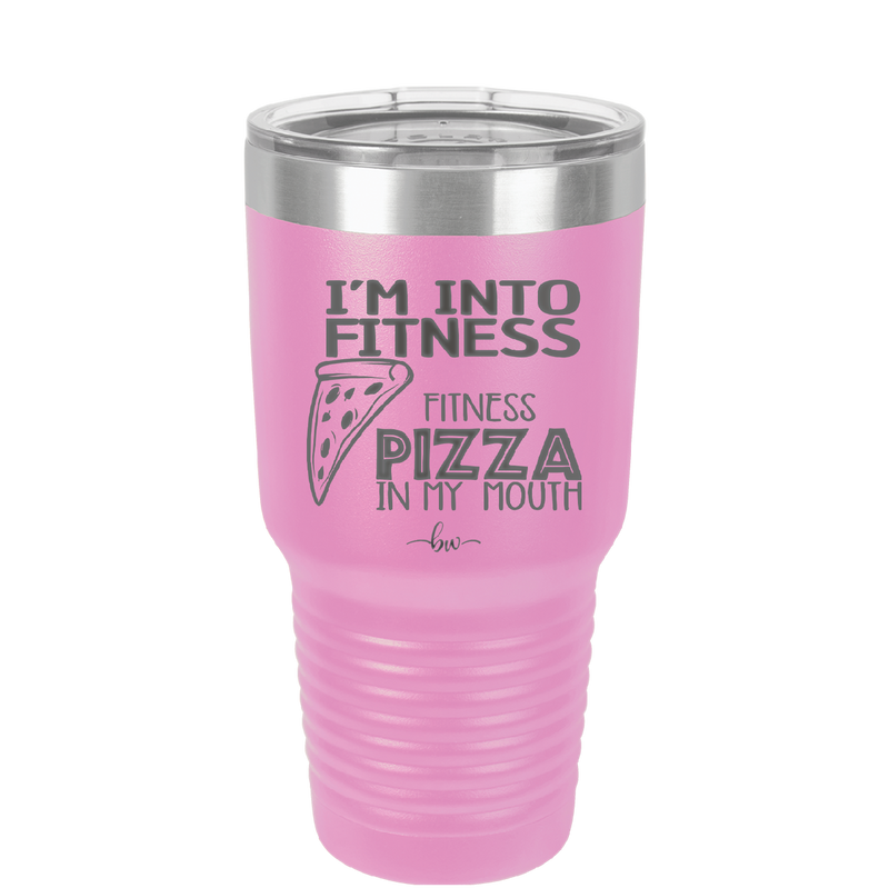 I'm into Fitness Fitness Pizza into My Mouth - Laser Engraved Stainless Steel Drinkware - 2135 -