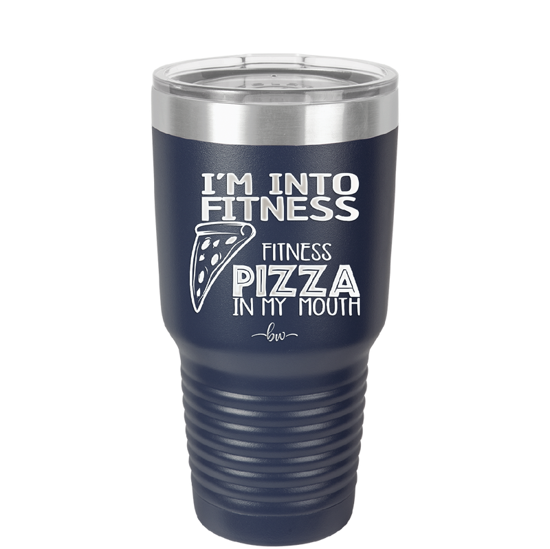 I'm into Fitness Fitness Pizza into My Mouth - Laser Engraved Stainless Steel Drinkware - 2135 -