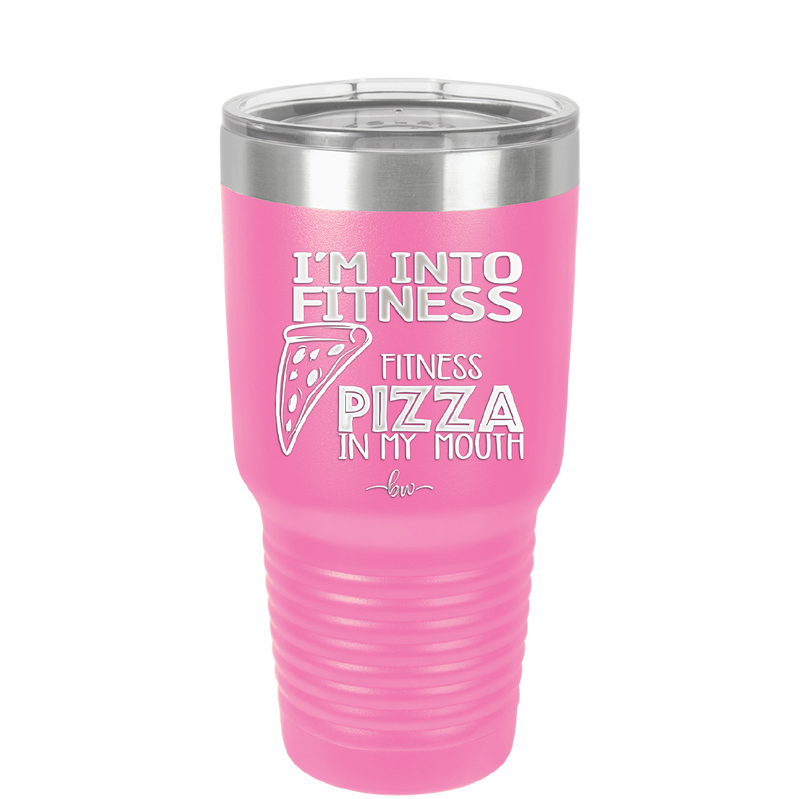 I'm into Fitness Fitness Pizza into My Mouth - Laser Engraved Stainless Steel Drinkware - 2135 -