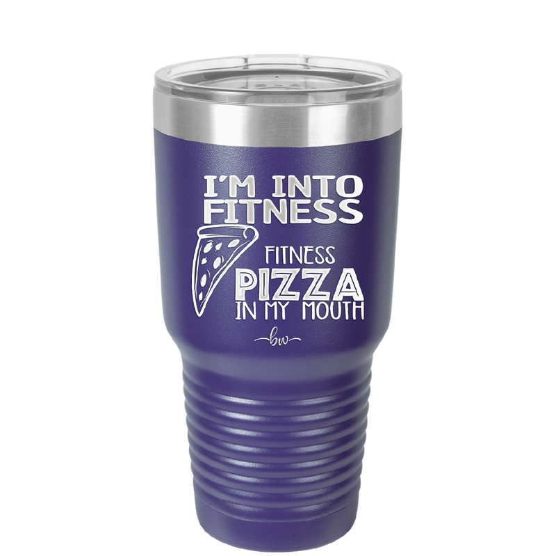 I'm into Fitness Fitness Pizza into My Mouth - Laser Engraved Stainless Steel Drinkware - 2135 -