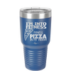 I'm into Fitness Fitness Pizza into My Mouth - Laser Engraved Stainless Steel Drinkware - 2135 -