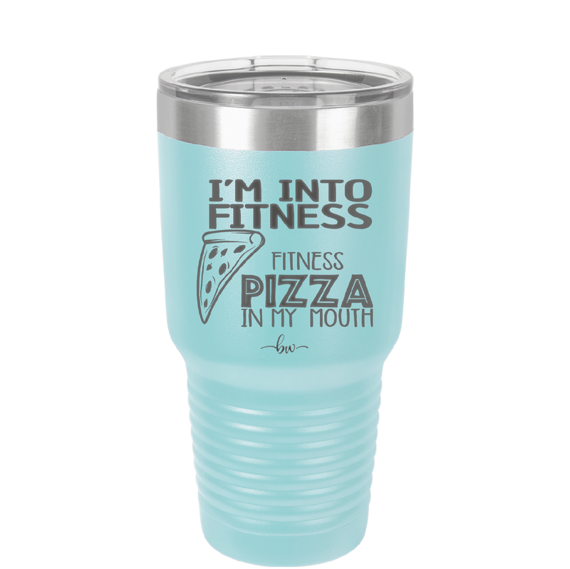 I'm into Fitness Fitness Pizza into My Mouth - Laser Engraved Stainless Steel Drinkware - 2135 -