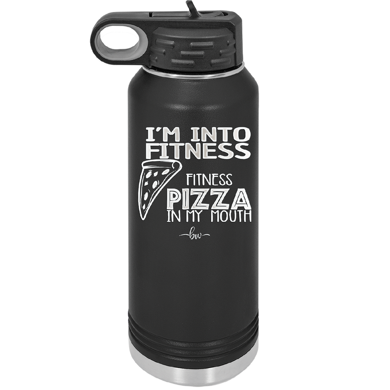 I'm into Fitness Fitness Pizza into My Mouth - Laser Engraved Stainless Steel Drinkware - 2135 -