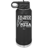 I'm into Fitness Fitness Pizza into My Mouth - Laser Engraved Stainless Steel Drinkware - 2135 -