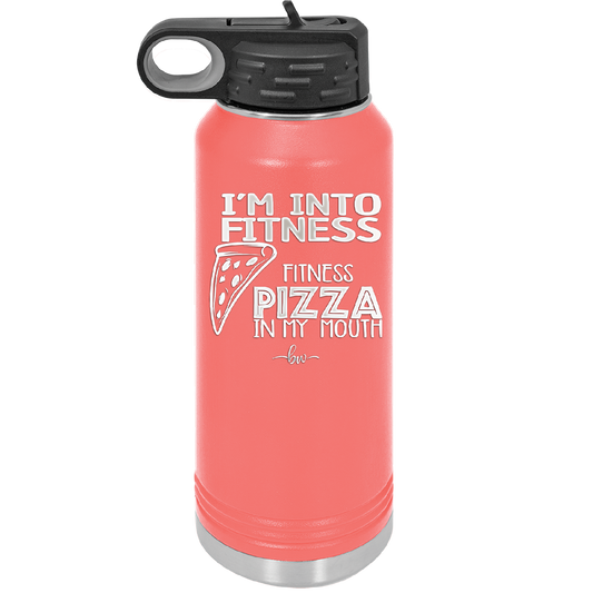I'm into Fitness Fitness Pizza into My Mouth - Laser Engraved Stainless Steel Drinkware - 2135 -