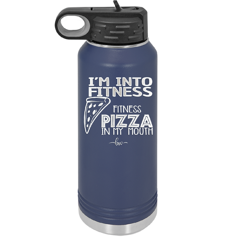 I'm into Fitness Fitness Pizza into My Mouth - Laser Engraved Stainless Steel Drinkware - 2135 -