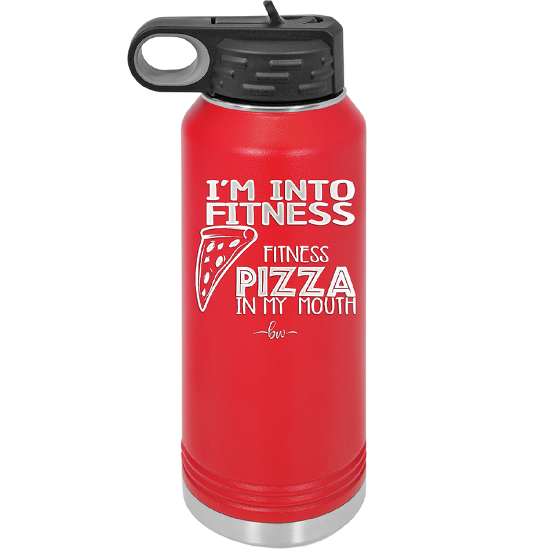 I'm into Fitness Fitness Pizza into My Mouth - Laser Engraved Stainless Steel Drinkware - 2135 -