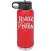I'm into Fitness Fitness Pizza into My Mouth - Laser Engraved Stainless Steel Drinkware - 2135 -