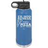 I'm into Fitness Fitness Pizza into My Mouth - Laser Engraved Stainless Steel Drinkware - 2135 -