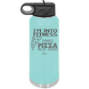 I'm into Fitness Fitness Pizza into My Mouth - Laser Engraved Stainless Steel Drinkware - 2135 -