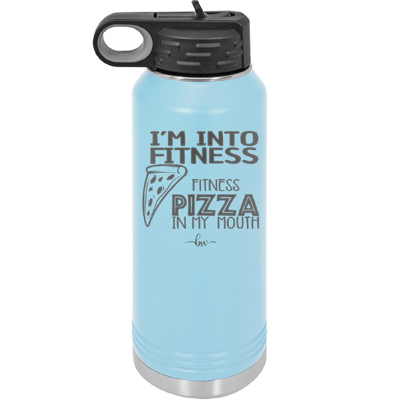 I'm into Fitness Fitness Pizza into My Mouth - Laser Engraved Stainless Steel Drinkware - 2135 -