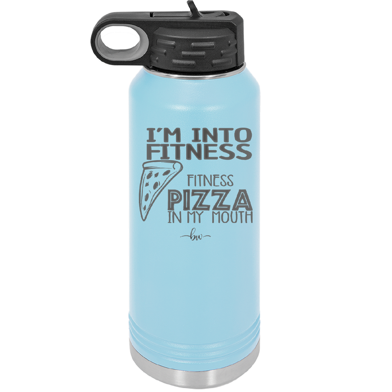 I'm into Fitness Fitness Pizza into My Mouth - Laser Engraved Stainless Steel Drinkware - 2135 -