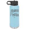 I'm into Fitness Fitness Pizza into My Mouth - Laser Engraved Stainless Steel Drinkware - 2135 -