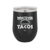 Whatever I'm Getting Tacos - Laser Engraved Stainless Steel Drinkware - 2136 -