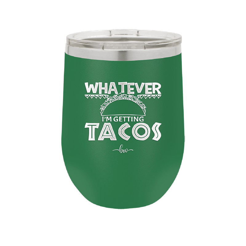 Whatever I'm Getting Tacos - Laser Engraved Stainless Steel Drinkware - 2136 -