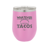 Whatever I'm Getting Tacos - Laser Engraved Stainless Steel Drinkware - 2136 -