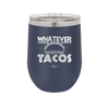 Whatever I'm Getting Tacos - Laser Engraved Stainless Steel Drinkware - 2136 -