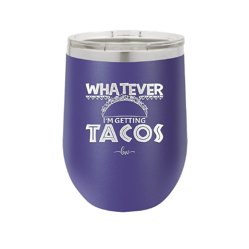 Whatever I'm Getting Tacos - Laser Engraved Stainless Steel Drinkware - 2136 -
