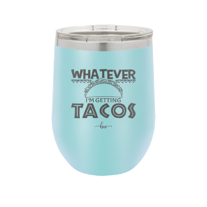 Whatever I'm Getting Tacos - Laser Engraved Stainless Steel Drinkware - 2136 -