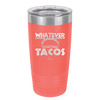 Whatever I'm Getting Tacos - Laser Engraved Stainless Steel Drinkware - 2136 -